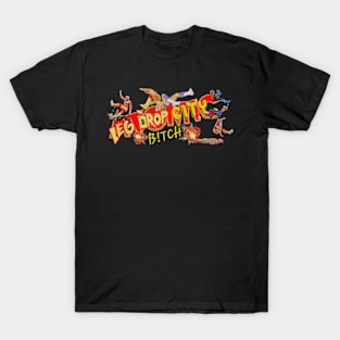 Leg Drop City, b!tch! T-Shirt